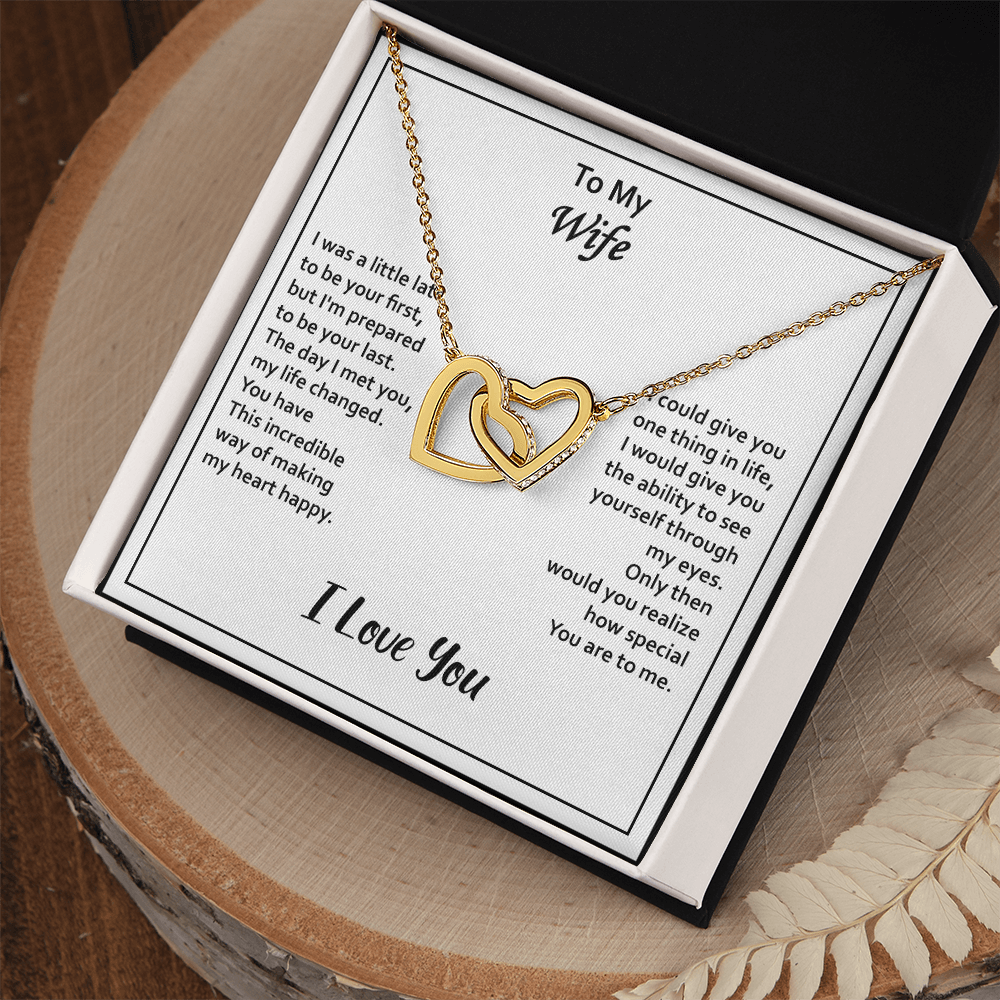 To My Wife – Interlocking Hearts Necklace - I May Be Late to Be Your First, But I'll Be Your Last – Heartfelt Message Card Gift from Husband – Perfect for Anniversary