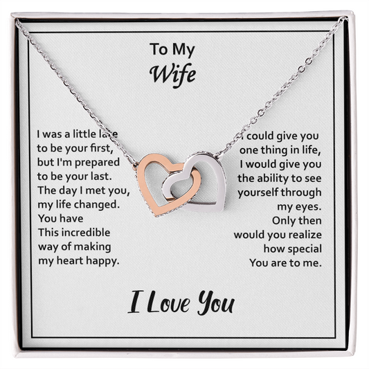 To My Wife – Interlocking Hearts Necklace - I May Be Late to Be Your First, But I'll Be Your Last – Heartfelt Message Card Gift from Husband – Perfect for Anniversary