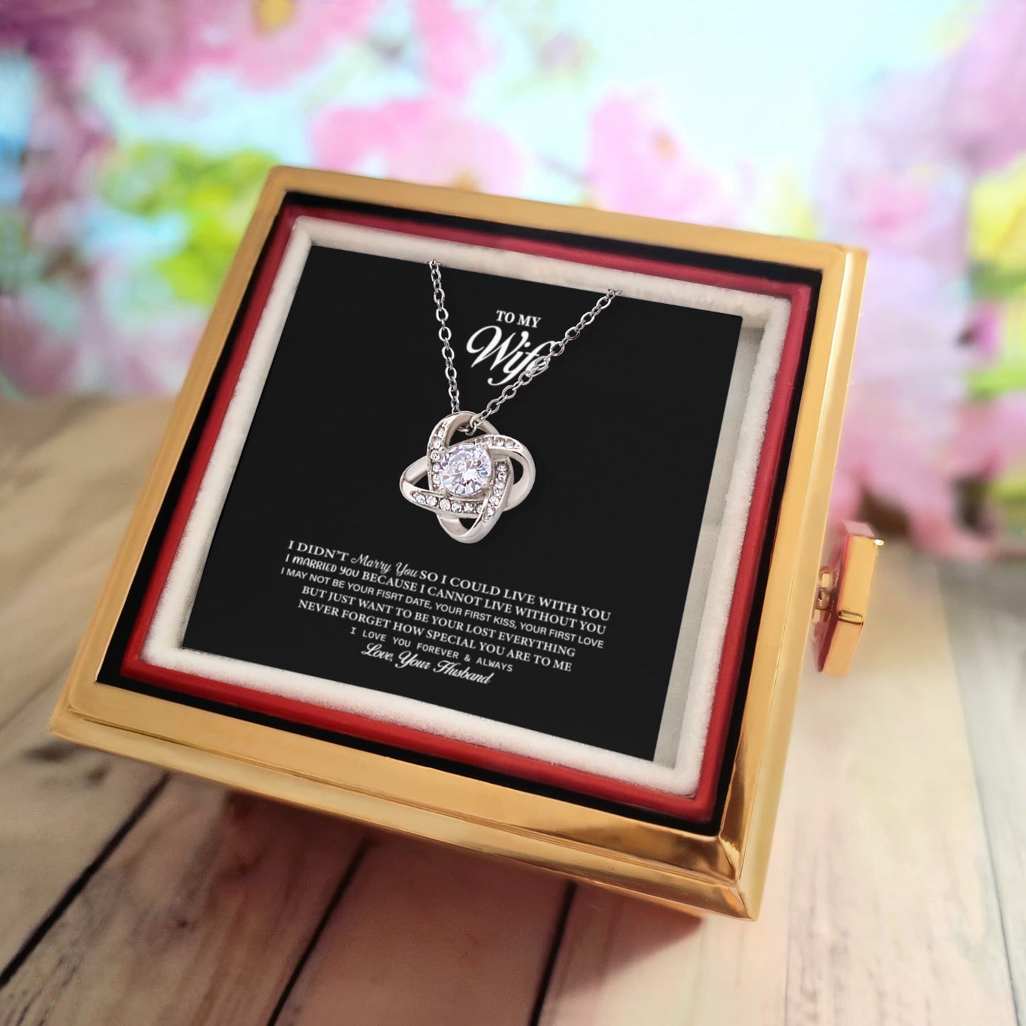 Love Knot Necklace., Deeply Romantic Message Card Gift from Husband – I Didn't Marry You So I Could Live With You, I Married You Because I Cannot Live Without You