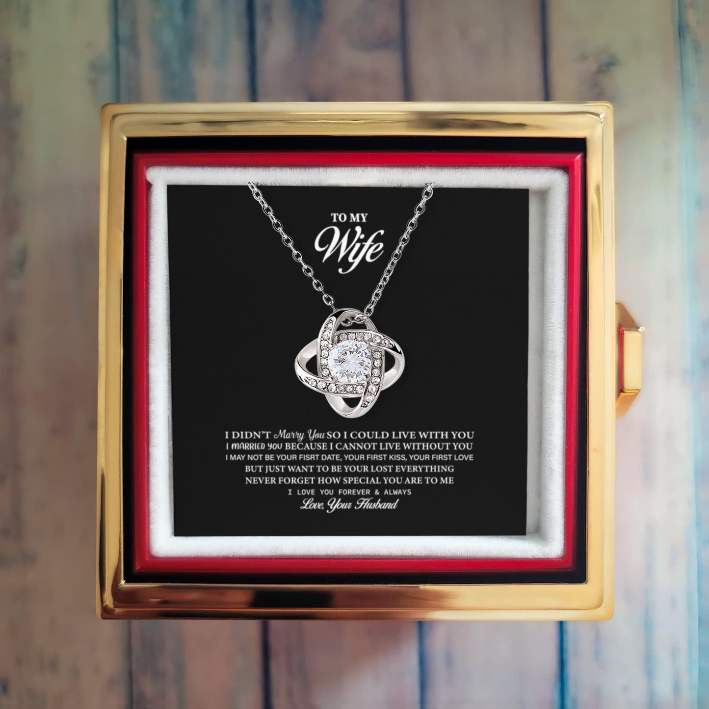 Love Knot Necklace., Deeply Romantic Message Card Gift from Husband – I Didn't Marry You So I Could Live With You, I Married You Because I Cannot Live Without You