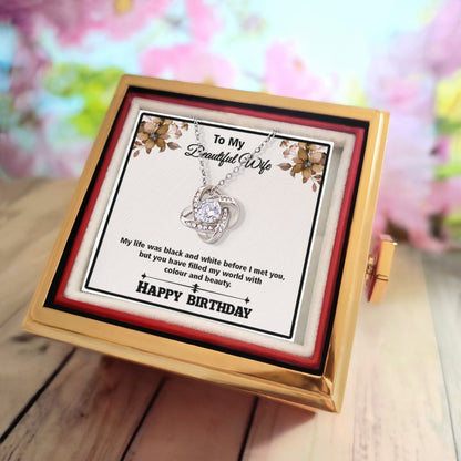To My Beautiful Wife – Love Knot Necklace - You Brought Color and Joy Into My Life, Happy Birthday My Love,